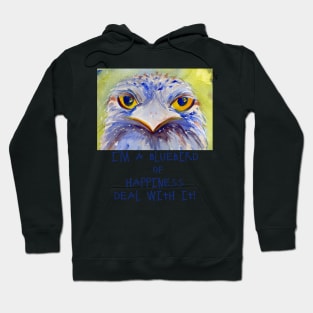 I'm a Bluebird of Happiness. Deal With It. Hoodie